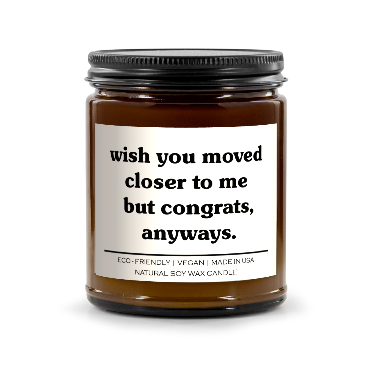 Wish You Moved Closer To Me But Congrats Anyways Candle
