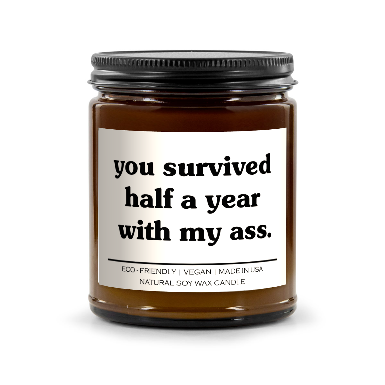You Survived Half A Year With My Ass Candle