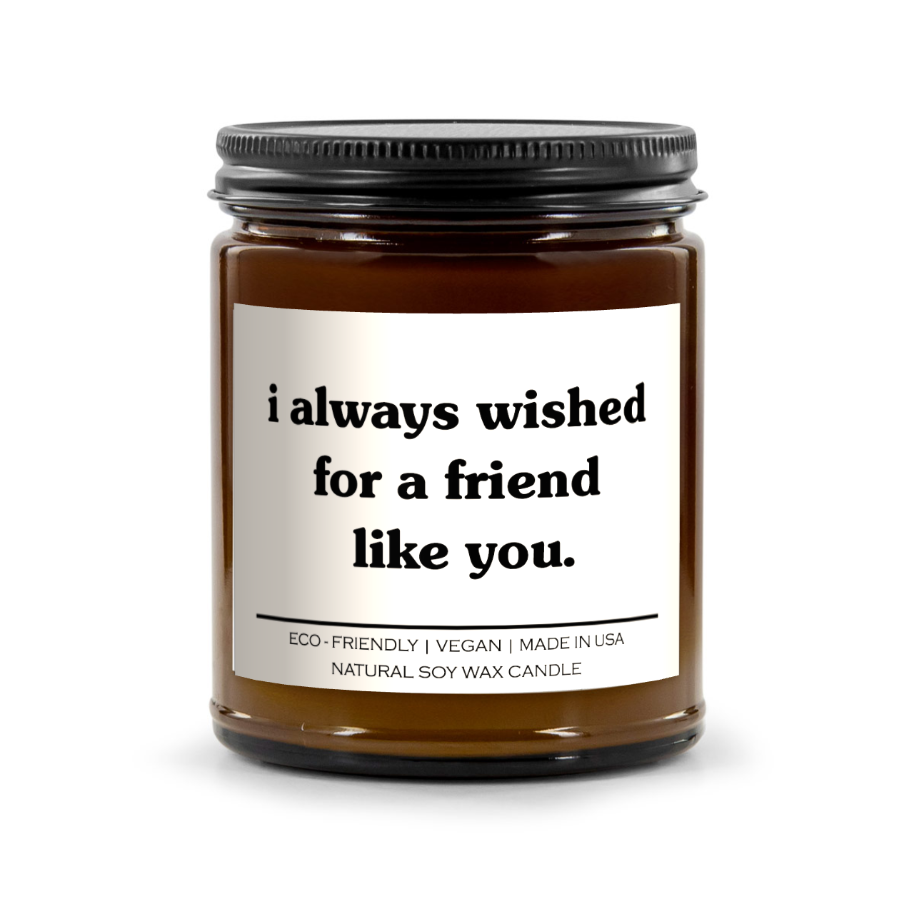 I Always Wished For A Friend Like You Candle
