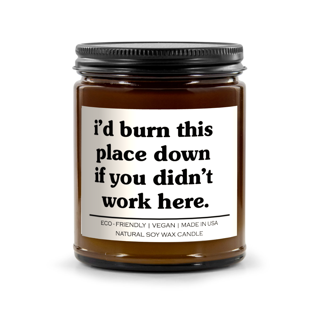 I'd Burn This Place Down If You Didn't Work Here Candle