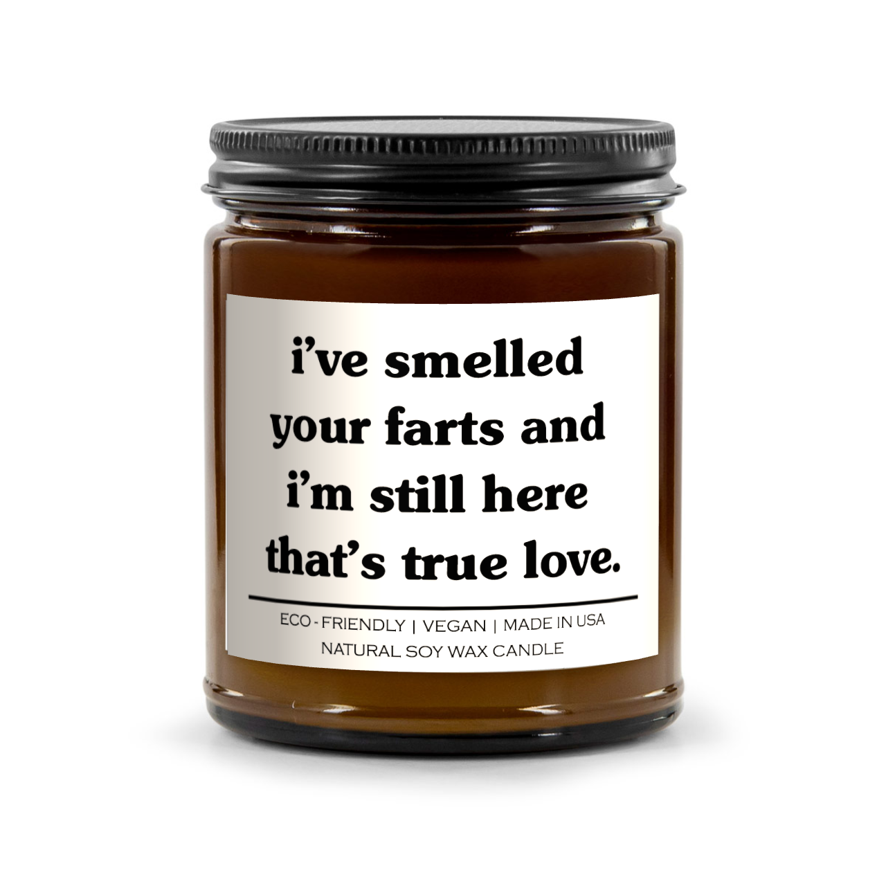 I've Smelled Your Farts And I'm Still Here Thats True Love Candle