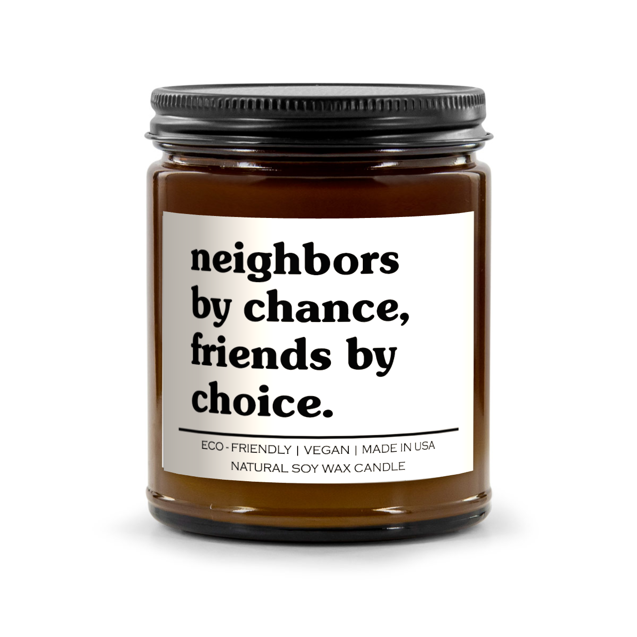 Neighbors By Chance, Friends By Choice Candle